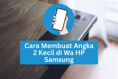 Cara Mudah Membuat Angka 2 Kecil di Samsung HP melalui WA